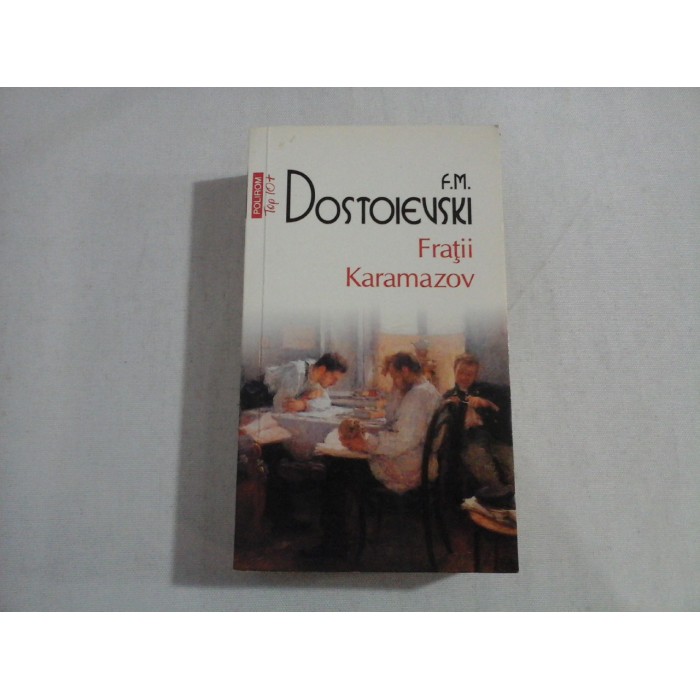 FRATII KARAMAZOV - F. M. DOSTOIEVSKI FRATII KARAMAZOV - F. M. DOSTOIEVSKI